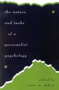 Title: The Nature and Tasks of a Personalist Psychology / Edition 1, Author: James M. DuBois