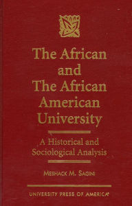 Title: The African and the African American University: A Historical and Sociological Analysis, Author: Meshack Mairura Sagini