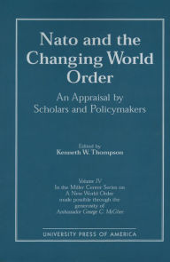 Title: NATO and the Changing World Order: An Appraisal by Scholars and Policymakers, Author: Kenneth W. Thompson White Burkett Miller Center of Public Affairs