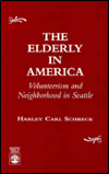 Title: The Elderly in America: Volunteerism and Neighborhood in Seattle / Edition 1, Author: Harley Carl Schreck