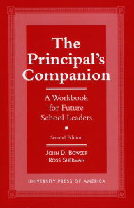 Title: The Principal's Companion: A Workbook for Future School Leaders / Edition 2, Author: John D. Bowser