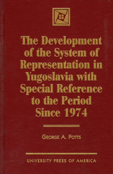 The Development of the System of Representation in Yugoslavia: with Special Reference to the Period Since 1974