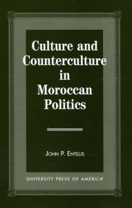 Title: Culture and Counterculture in Moroccan Politics, Author: John P. Entelis