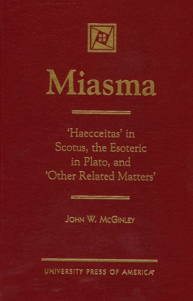 MIASMA: 'Haecceitas' in Scotus, the Esoteric in Plato, and 'Other Related Matters'