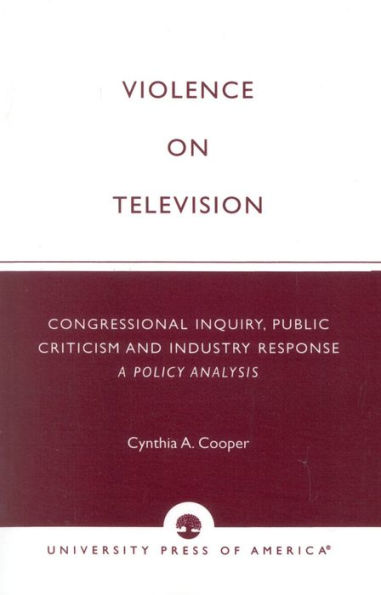 Violence on Television: Congressional Inquiry, Public Criticism and Industry Response--A Policy Analysis