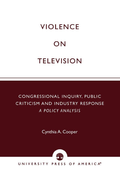 Violence on Television: Congressional Inquiry, Public Criticism and Industry Response--A Policy Analysis