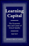 Title: Learning Capital: The Economic Idea and Causes of School Quality / Edition 1, Author: Gary Scott