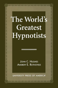 Title: The World's Greatest Hypnotists, Author: John C. Hughes