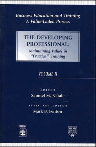 Title: Business Educaiton and Training: A Value-Laden Process: The Developing Professional: Maintaining Values in Practical Training / Edition 2, Author: Samuel M. Natale