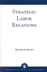 Title: Strategic Labor Relations / Edition 1, Author: Kenneth A. Kovach
