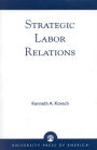 Strategic Labor Relations / Edition 1