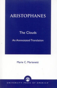 Title: Aristophanes: The Clouds--An Annotated Translation, Author: Marie Marianetti
