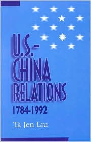 Title: U.S.--China Relations, 1784-1992, Author: Ta Jen Liu