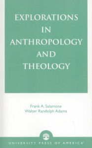 Title: Explorations in Anthropology and Theology, Author: Frank A. Salamone