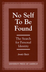 Title: No Self to Be Found: The Search for Personal Identity, Author: James Giles