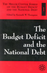 Title: The Budget Deficit and the National Debt, Author: Kenneth W. Thompson White Burkett Miller Center of Public Affairs