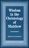 Title: Wisdom in the Christology of Matthew, Author: Frances Taylor Gench