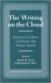 Title: The Writing on the Cloud: American Culture Confronts the Atomic Bomb, Author: Alison M. Scott