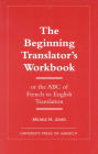 The Beginning Translator's Workbook: Or the ABC of French to English Translation