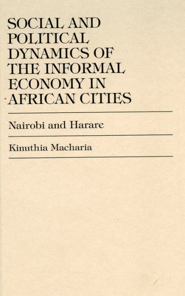 Social and Political Dynamics of the Informal Economy in African Cities: Nairobi and Harare