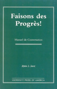 Title: Faisons Des Progres!: Manuel De Conversation, Author: John C. Janc