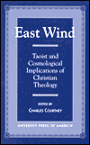 Title: East Wind: Taoist and Cosmological Implications of Christian Theology, Author: Charles Courtney