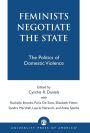 Feminists Negotiate the State: The Politics of Domestic Violence / Edition 1