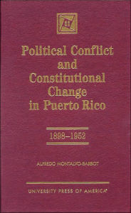 Title: Political Conflict and Constitutional Change in Puerto Rico, 1898-1952, Author: Alfredo Montalvo-Barbot