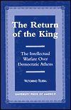 Title: The Return of the King: The Intellectual Warfare Over Democratic Athens, Author: Victorino Tejera