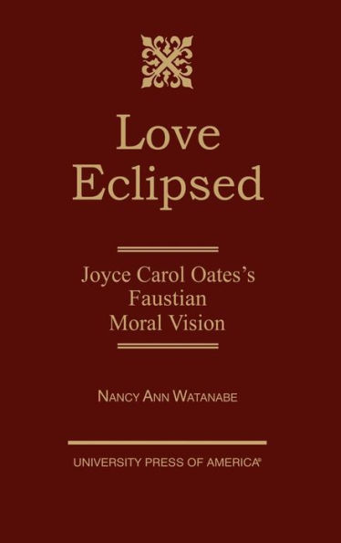 Love Eclipsed: Joyce Carol Oates's Faustian Moral Vision