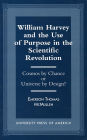 William Harvey and the Use of Purpose in the Scientific Revolution: Cosmos by Chance or Universe by Design?
