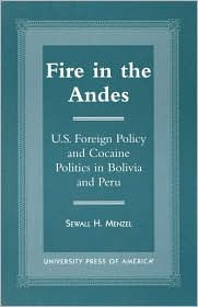 Fire in the Andes: U.S. Foreign Policy and Cocaine Politics in Bolivia and Peru