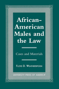 Title: African-American Males and the Law: Cases and Material, Author: Floyd D. Weatherspoon
