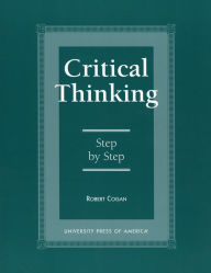 Title: Critical Thinking: Step by Step, Author: Robert Cogan