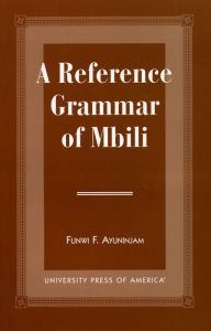 Title: A Reference Grammar of Mbili, Author: Funwi F. Ayuninjam