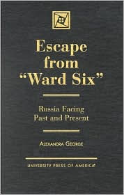 Title: Escape from Ward Six: Russia Facing Past and Present, Author: Alexandra George