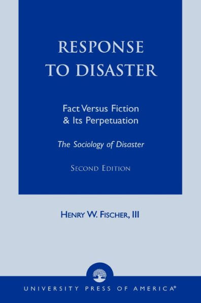 Response to Disaster: Fact Versus Fiction & Its Perpetuation -The Sociology of Disaster- / Edition 2