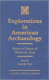 Title: Explorations in American Archaeology: Essays in Honor of Lesley R. Hurt, Author: Mark G. Plew