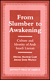 Title: From Slumber to Awakening: Culture and Identity of Arab Israeli Literati, Author: Mishael M. Caspi