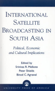 Title: International Satellite Broadcasting in South Asia: Political, Economic and Cultural Implications, Author: Srinivas R. Melkote