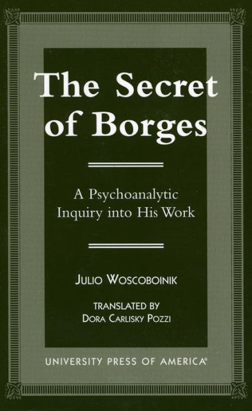 The Secret of Borges: A Psychoanalytic Inquiry into His Work