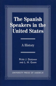 Title: The Spanish Speakers in the United States: A History / Edition 1, Author: Peter J. Duignan