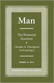 MAN: The Perennial Question (Studies in Theological Anthropology)