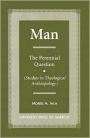 MAN: The Perennial Question (Studies in Theological Anthropology)