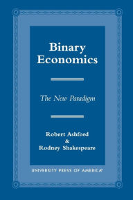Title: Binary Economics: The New Paradigm, Author: Robert Ashford