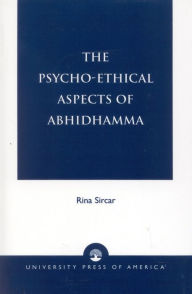Title: The Psycho-Ethical Aspects of Abhidhamma, Author: Rina Sircar