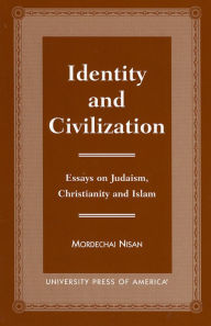 Title: Identity and Civilization: Essays on Judaism, Christianity, and Islam, Author: Mordechai Nisan