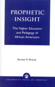 Title: Prophetic Insight: The Higher Education of African Americans, Author: Ernest N. Bracey