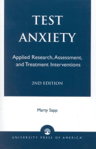 Title: Test Anxiety: Applied Research, Assessment, and Treatment Interventions / Edition 2, Author: Marty Sapp