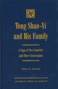 Title: Tong Shao-Yi and His Family: A Saga of Two Countries and Three Generations, Author: David G. Hinners